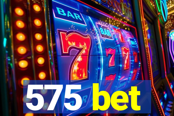 575 bet